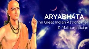 Aryabhata – A Great Astronomer and Mathematician